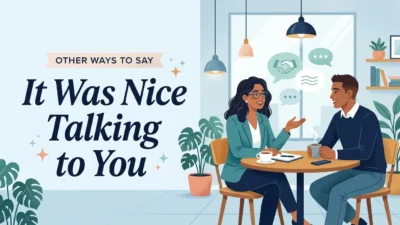 Other Ways to Say It Was Nice Talking to You