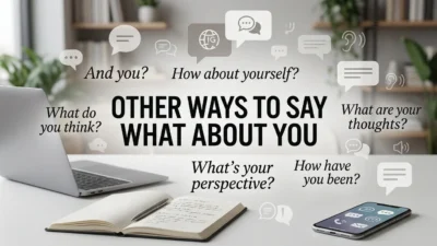 Other Ways to Say What About You